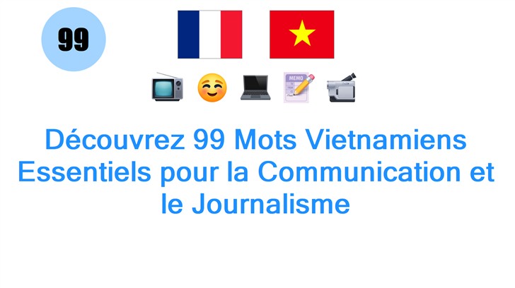 Découvrez 99 Mots Vietnamiens Essentiels pour la Communication et le Journalisme